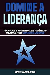 Livro Domine a Liderança: Técnicas e habilidades práticas que os grandes líderes utilizam para liderar com confiança e eficácia