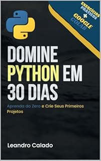 Livro Domine Python em 30 Dias: Aprenda do Zero e Crie Seus Primeiros Projetos: Guia Prático para Iniciantes Usando Google Colab e Exercícios Diários