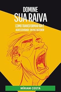 Livro Domine Sua Raiva: Como Transformar Ira e Agressividade em Paz Interior