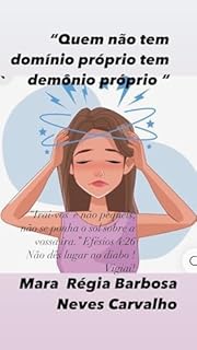 Livro “ Quem não tem domínio próprio tem um demônio próprio “: “ Irai-vos e não pequeis ; não se ponha o sol sobre vossa ira.”( Efésios 4:26 )Não dês lugar ao ... e Fé para ser mais que vencedor!)