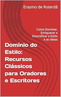 Livro Domínio do Estilo: Recursos Clássicos para Oradores e Escritores: Como Dominar, Enriquecer e Diversificar o Estilo e as Ideias