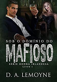 Sob o Domínio do Mafioso: Série Honra Irlandesa - Livro 1