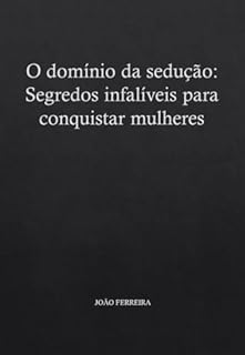 Livro O Domínio da Sedução: Segredos Infalíveis para Conquistar Mulheres