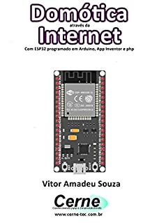 Livro Domótica através da Internet Com ESP32 programado em Arduino, App Inventor e php