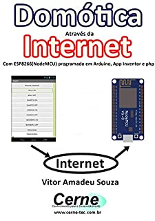 Livro Domótica Através da Internet Com ESP8266(NodeMCU) programado em Arduino, App Inventor e php