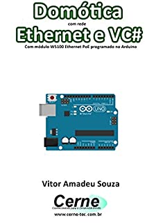 Domótica com rede Ethernet e VC# Com módulo W5100 Ethernet PoE programado no Arduino