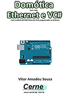 Livro Domótica com rede Ethernet e VC# Com módulo W5100 Ethernet PoE programado no Arduino