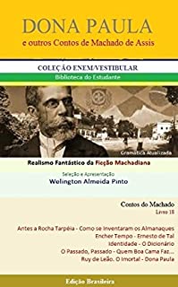 Livro DONA PAULA E OUTROS CONTOS DE MACHADO DE ASSIS: Realismo Fantástico da Ficção Machadiana (Contos do Machado Livro 18)