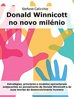 Livro Donald Winnicott no novo milénio: Estratégias, princípios e modelos operacionais subjacentes ao pensamento de Donald Winnicott e às suas teorias do desenvolvimento humano