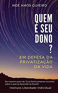 Livro Quem é seu dono?: Em defesa da privatização da vida