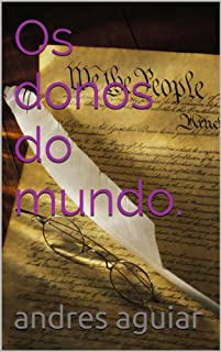 Os donos do mundo.