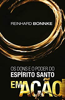 Livro Os dons e o poder do Espírito Santo em ação - Reinhard Bonnke: Jesus viveu, trabalhou e orou no poder do Espírito Santo. Com a mesma unção que estava sobre Ele nós também podemos fazer estas obras.