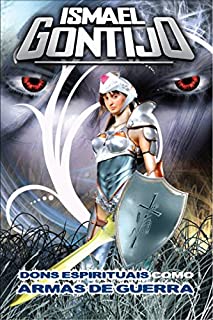 Livro DONS ESPIRITUAIS COMO ARMAS DE GUERRA. (UNÇÃO E PODER Livro 3)