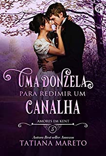 Livro Uma Donzela para Redimir um Canalha (Amores em Kent Livro 5)