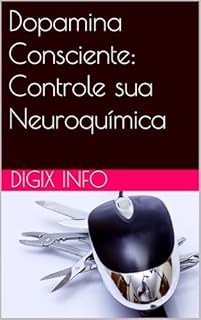 Livro Dopamina Consciente: Controle sua Neuroquímica