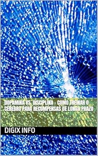 Livro Dopamina vs. Disciplina – Como treinar o cérebro para recompensas de longo prazo