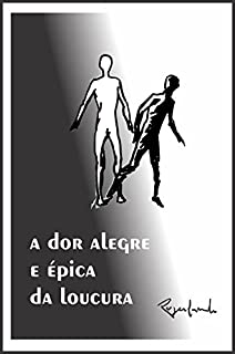 Livro – A dor alegre e épica da loucura...