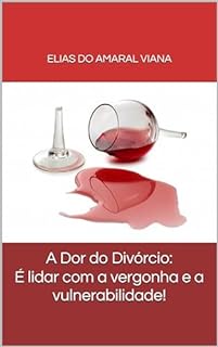 Livro A Dor do Divórcio: É lidar com a vergonha e a vulnerabilidade!