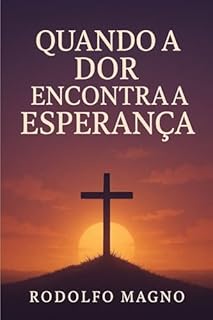 Livro Quando a Dor Encontra a Esperança (Desperte Seu Potencial – Prosperidade, Sucesso e Transformação Pessoal Livro 41)