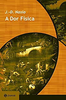 A dor Física: Uma teoria psicanalítica da dor corporal (Transmissão da Psicanálise)