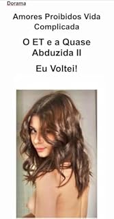 Livro Dorama, Amores Proibidos, Vida Complicada: O ET e a quase abduzida II - Eu voltei