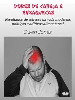 Livro Dores De Cabeça E Enxaquecas: Resultados De Estresse Da Vida Moderna, Poluição E Aditivos Alimentares?