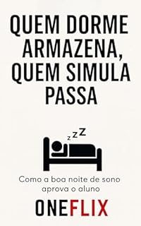 Livro Quem Dorme Armazena, Quem Simula Passa: Neurociência do Sono e Simulados como Ferramentas para Aprovação (Aula dada, Aula estudada Livro 4)
