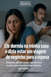 Livro Ele dormia na minha casa e dizia estar em viagem de negócios para a esposa.: Baseado em um relato real de uma mulher que descobriu ser amante sem saber.