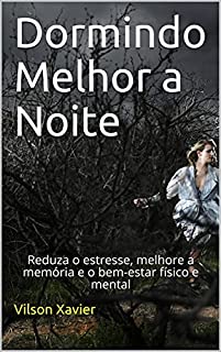 Livro Dormindo Melhor a Noite: Reduza o estresse, melhore a memória e o bem-estar físico e mental