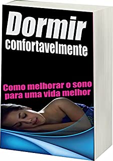 Dormir Confortavelmente: Como Melhorar o Sono Para Uma Vida Mlehor