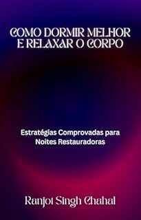 Livro Como Dormir Melhor e Relaxar o Corpo: Estratégias Comprovadas para Noites Restauradoras