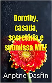 Dorothy, casada, secretária e submissa MILF