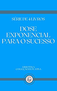 Livro DOSE EXPONENCIAL PARA O SUCESSO: série de 4 livros