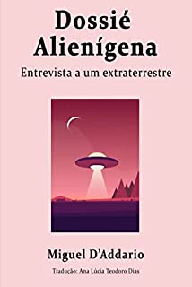 Livro Dossié Alienígena: Entrevista a um Extraterrestre