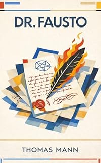 Doutor Fausto: O Romance Definitivo sobre Genialidade, Poder e a Corrupção da Alma na Modernidade (Nova Tradução Moderna do Alemão com Prefácio e Comentários Críticos Completos)