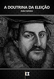 Livro A Doutrina da Eleição, por João Calvino