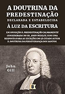 Livro A Doutrina da Predestinação, Declarada e Estabelecida à Luz da Escritura, por John Gill