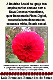 Livro A Doutrina Social da Igreja tem amplos pontos comuns com o Novo Desenvolvimentismo, quer Democracia Plena-Digital, ecossocialismo democrático, economia mista, Estado social.