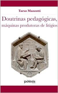 Livro DOUTRINAS PEDAGÓGICAS, MÁQUINAS PRODUTORAS DE LITÍGIOS (Retórica e Argumentação na Pedagogia Livro 11)