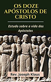 Livro Os Doze Apóstolos de Cristo: Estudo sobre a vida dos Apóstolos