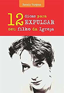 Livro Doze Dicas Para Expulsar Seu Filho da Igreja