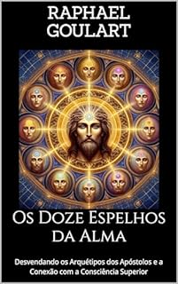 Os Doze Espelhos da Alma: Desvendando os Arquétipos dos Apóstolos e a Conexão com a Consciência Superior