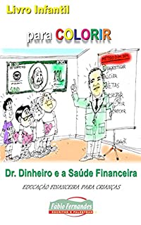 Dr. Dinheiro e a Saúde Financeira.: Educação Financeira para Crianças. Para colorir.