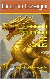 Livro DRAGÃO DOURADO DE VÊNUS: EXPERIÊNCIAS EM PROJEÇÃO ASTRAL