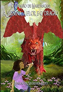 O dragão de Mardascan: A menina, a flor, e o dragão: Aventura e emoção na terra mágica de Mardascan