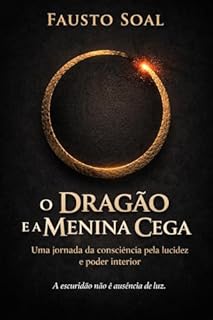 O Dragão e a Menina Cega: Uma jornada da consciência pela lucidez e poder interior