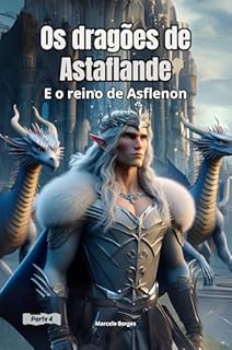 Livro Os dragões de Astaflande: e o reino de Asflenon (História de ficção e aventura. Livro 4)