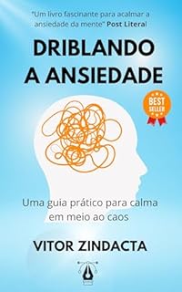 Livro Driblando a ansiedade: Um guia prático para a calma em meio ao caos (Autoajuda)