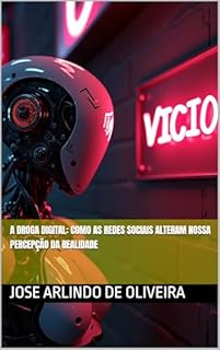 Livro A Droga Digital: Como as Redes Sociais Alteram Nossa Percepção da Realidade