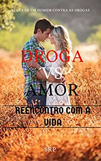 Livro DROGA VS AMOR: Reencontro com a vida